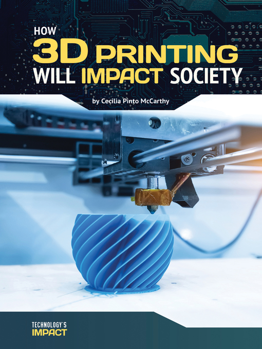 Title details for How 3D Printing Will Impact Society by Cecilia Pinto McCarthy - Available